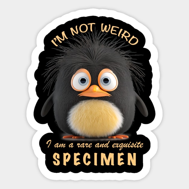 Penguin I'm Not Weird I'm A Rare and Exquisite Specimen Cute Adorable Funny Quote Sticker by Cubebox